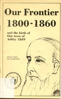 Our Frontier 1800-1860 and the Birth of Our Town of Ashley 1849 (p. 1)